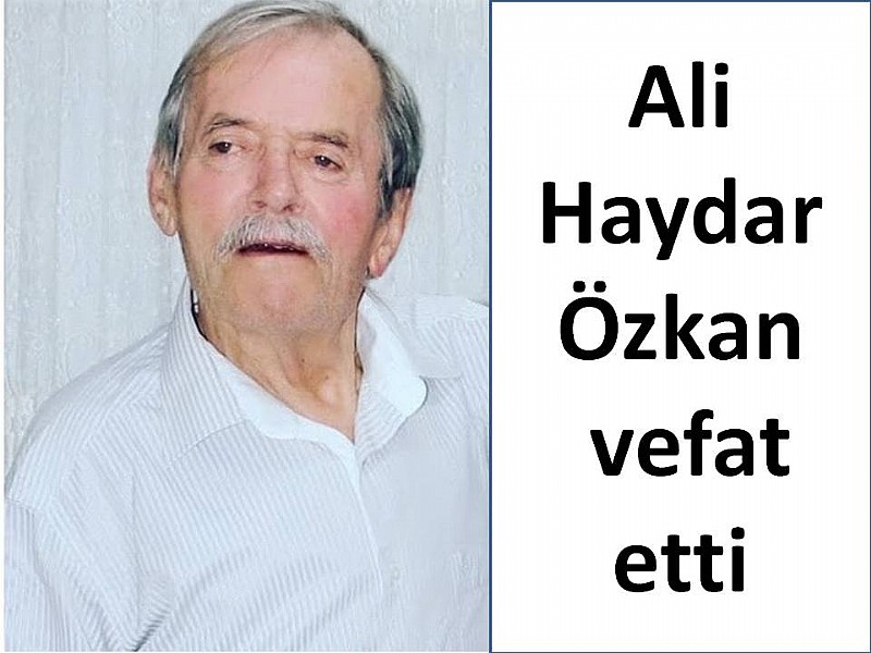 Ali Haydar Özkan vefat etti