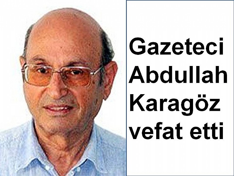 Gazeteci Abdullah Karagöz vefat etti	