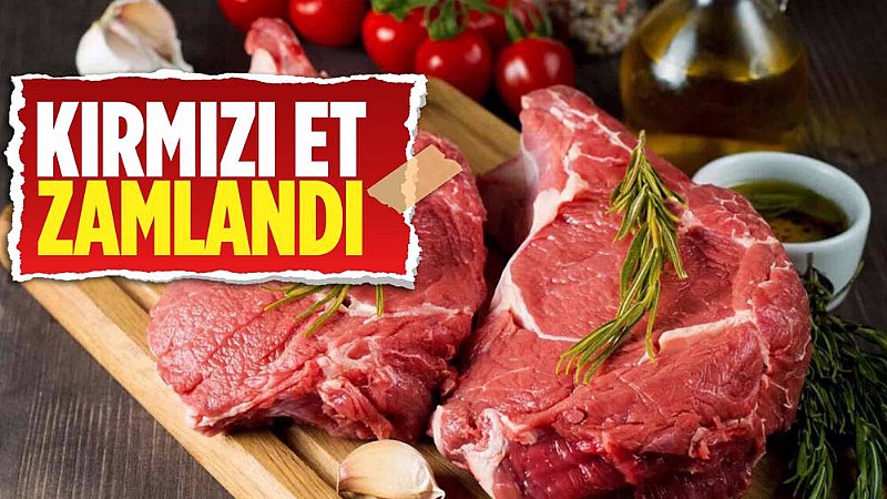 Kırmızı ete zam geldi
