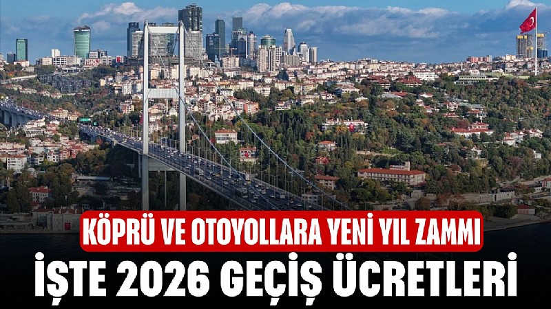Yeni yılda köprü ve otoyollara gelecek zam belli oldu