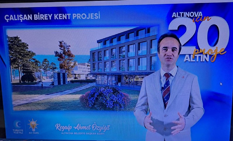Ak Parti Altınova Belediye Başkan Adayı Regaip Ahmet Özyiğit‘ten” Çalışan Birey Kent Projesi”