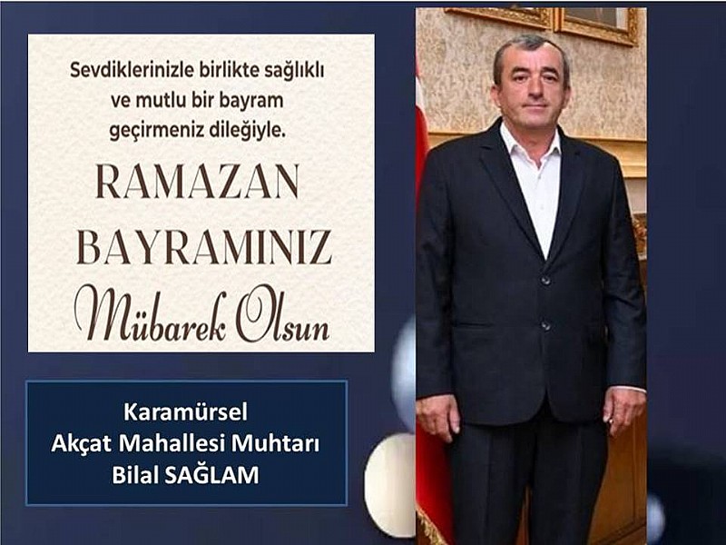 Karamürsel Akçat Mahallesi Muhtarı Bilal Sağlam’dan Ramazan Bayramı Mesajı