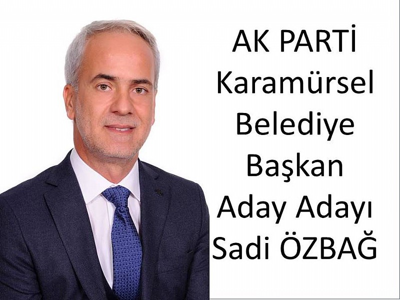 AK Parti Karamürsel Belediye Başkan Aday Adayı Sadi ÖZBAĞ “ Engelleri kaldırmak sevgi ile mümkün”