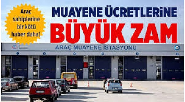 Araç muayenesine büyük zam!