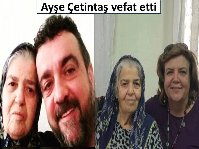 Ayşe Çetintaş vefat etti