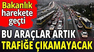İçişleri Bakanlığı duyurdu. Bu araçlar 2 gün boyunca trafiğe çıkamayacak
