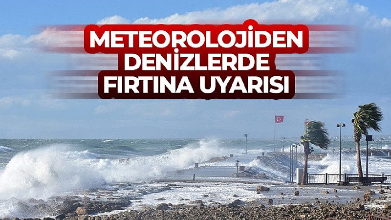 Denizlerde fırtına uyarısı!