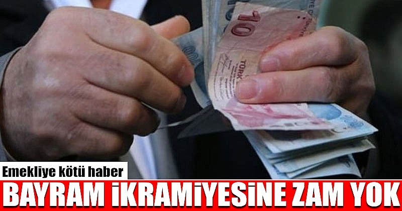 Emekli bayram ikramiyesine zam yok!	