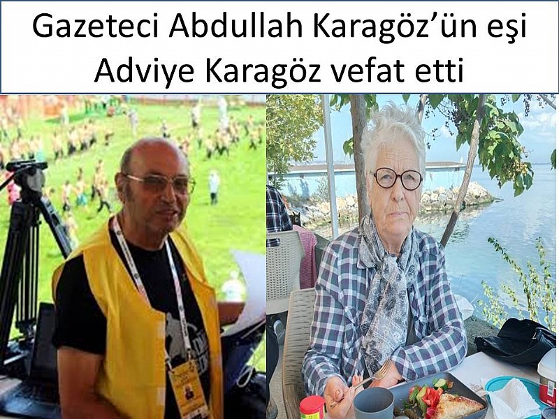 Gazeteci Abdullah Karagöz’ün eşi Adviye Karagöz vefat etti	