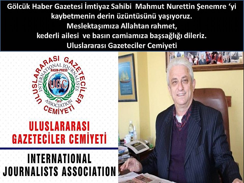 Uluslararası Gazeteciler Cemiyeti UGC-International Journalists Assocıation,başsağlığı mesajı,Gölcük Haber Gazetesi İmtiyaz Sahibi Mahmut Nurettin Şenemre yaşamını yitirdi	