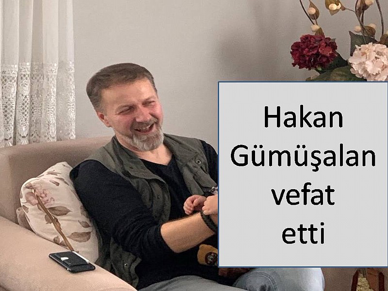 Hakan Gümüşalan  yaşamını yitirdi