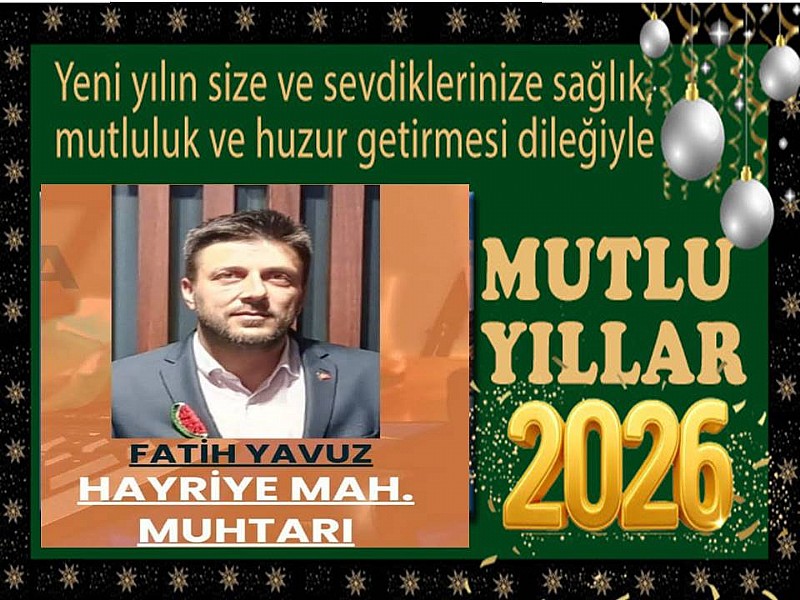 Karamürsel Hayriye Mahallesi Muhtarı Fatih Yavuz“ Yeni Yılınız Kutlu Olsun”