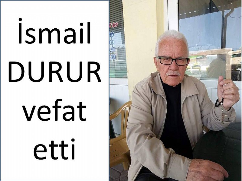 İsmail Durur vefat etti	