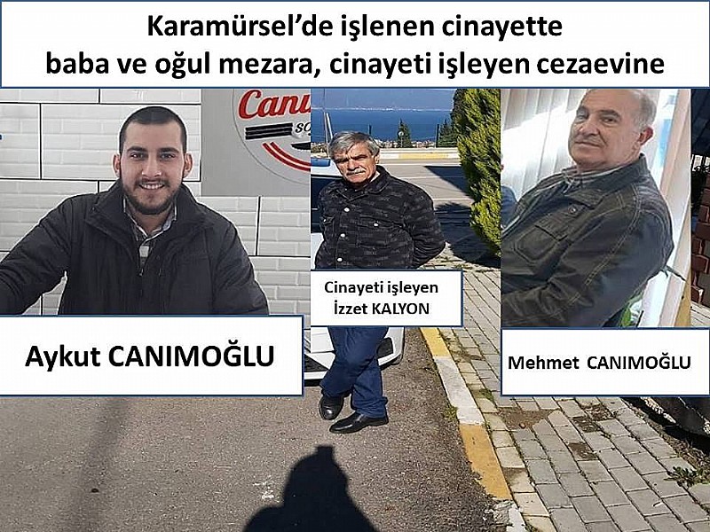 Karamürsel’de işlenen cinayette baba ve oğul mezara, cinayeti işleyen cezaevine