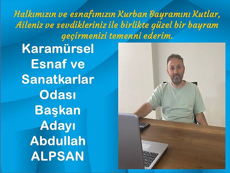 Karamürsel Esnaf ve Sanatkarlar Odası Başkan Adayı Abdullah Alpsan “ Kurban Bayramınız Mübarek Olsun “