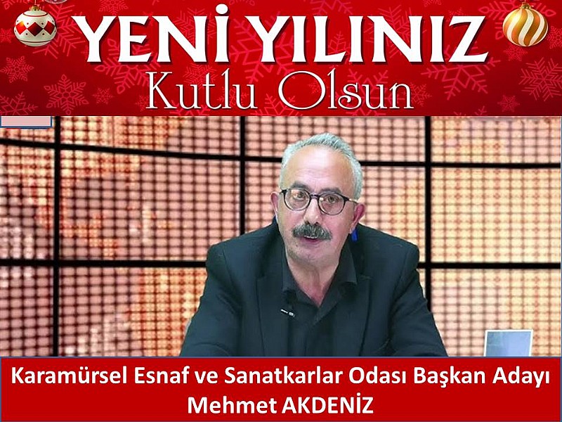 Karamürsel Esnaf ve Sanatkarlar Odası Başkan Adayı Mehmet Akdeniz ’ in Yeni Yıl Kutlama Mesajı