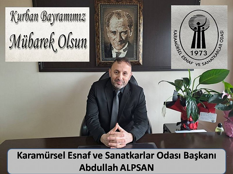 Karamürsel Esnaf ve Sanatkarlar Odası Başkanı Abdullah Alpsan “ Kurban Bayramınız Mübarek Olsun “	