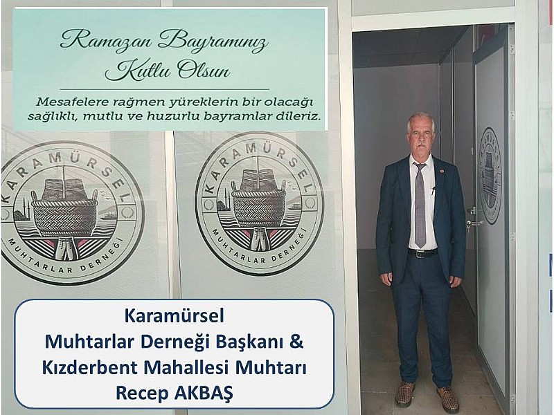 Karamürsel Muhtarlar Dernek Başkanı ve Kızderbent Mahalle Muhtarı Recep Akbaş’ tan Ramazan Bayram Mesajı