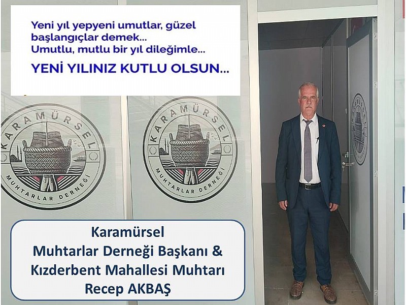 Karamürsel Muhtarlar Derneği Başkanı Recep Akbaş “ Yeni Yılınız Kutlu Olsun”