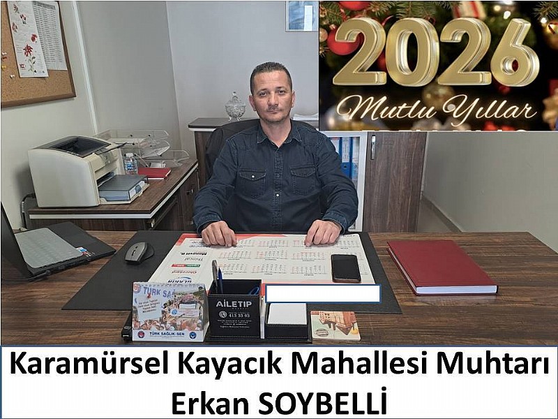 Karamürsel Kayacık Mahallesi Muhtarı Erkan Soybelli “ Yeni Yılınız Kutlu Olsun”…