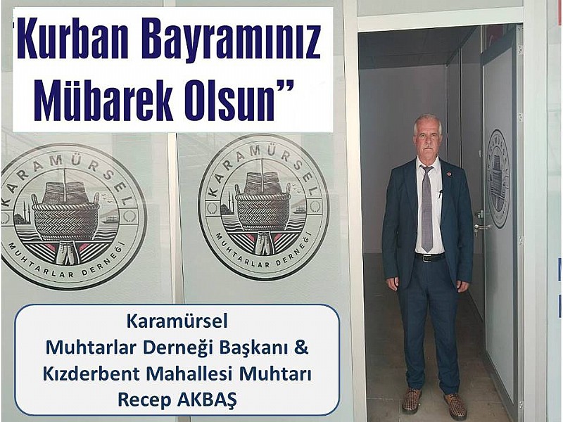 Karamürsel Muhtarlar Derneği Başkanı ve Kızderbent Mahalle Muhtarı Recep Akbaş  “ Kurban Bayramınız Mübarek Olsun “