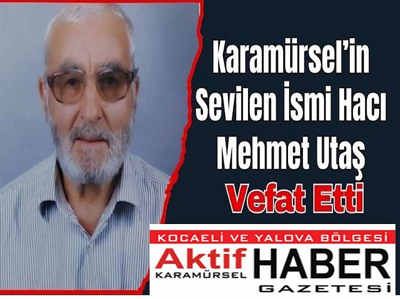 Karamürsel’in Sevilen İsmi Hacı Mehmet Utaş Vefat Etti