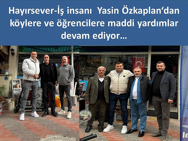 Hayırsever-İş insanı Yasin Özkaplan‘dan köylere ve öğrencilere maddi yardımlar devam ediyor