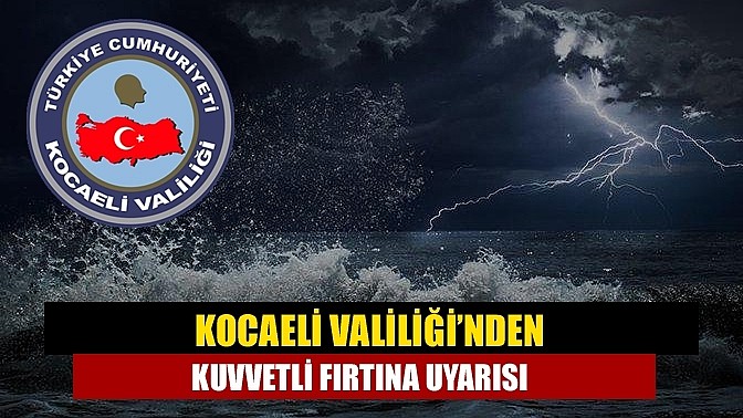 Kocaeli Valiliği uyardı: O güne kadar dikkatli olun!