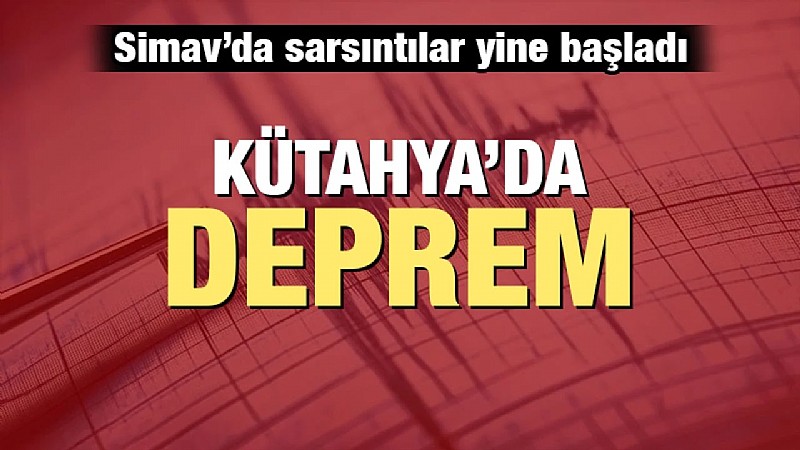 Kütahya'nın Simav ilçesi depremle sallandı