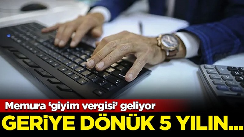 Memura giyim vergisi geliyor
