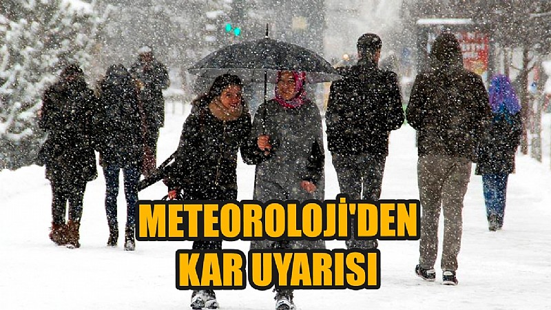 Meteoroloji’den kuvvetli kar uyarısı!