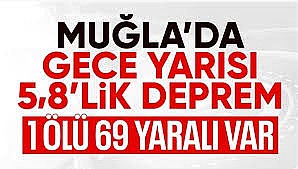Muğla'da 5.8 büyüklüğünde deprem! 1ölü,69 yaralı