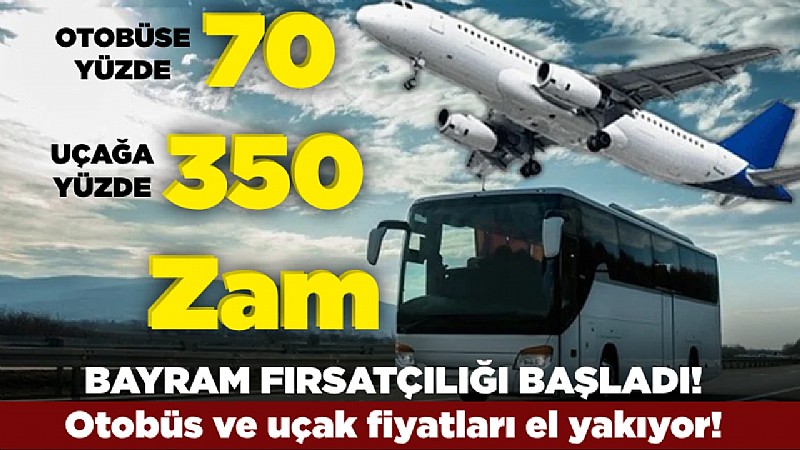 Otobüs biletlerine yüzde 70, uçak biletlerine yüzde 350 zam