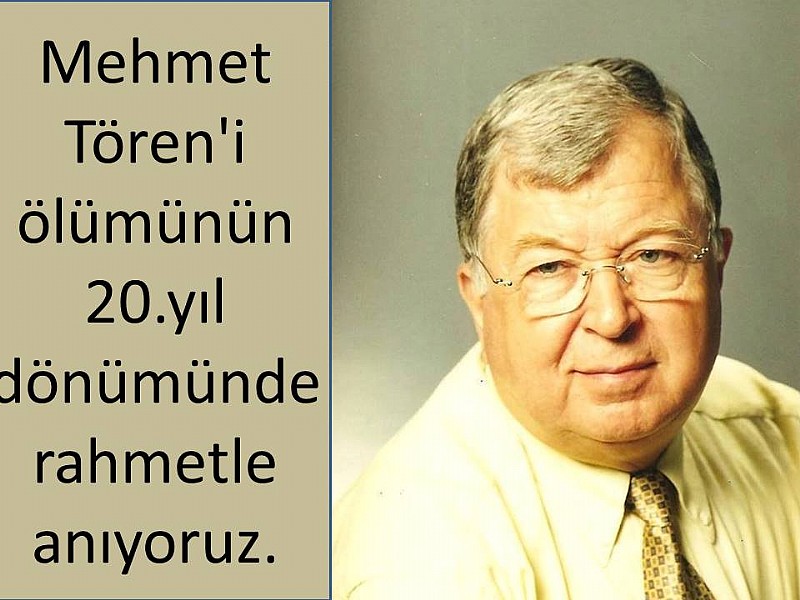 Mehmet Tören' i ölümünün 20.yıl dönümünde rahmetle anıyoruz