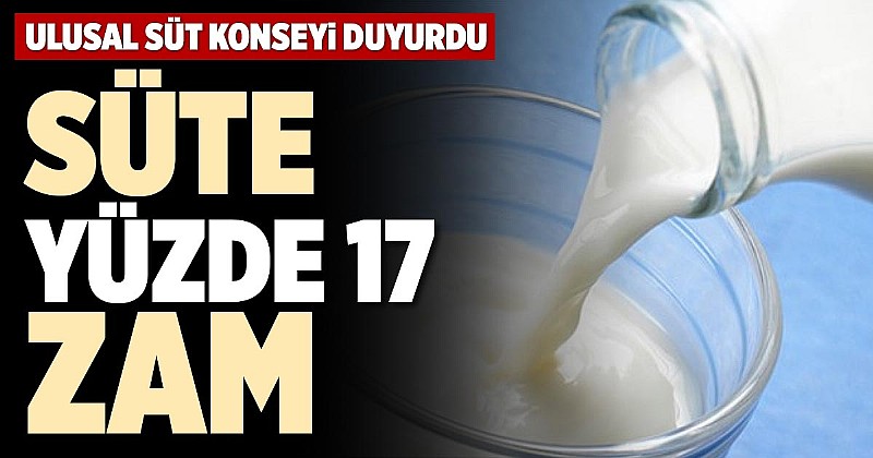 Çiğ süte yüzde 17 zam 