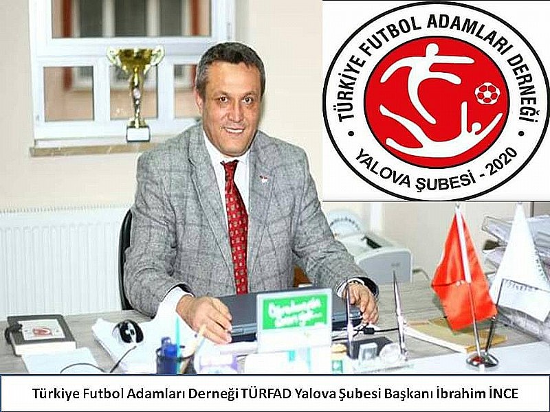 TÜRFAD Türkiye Futbol Adamları Derneği Yalova Şubesi Başkanı İbrahim İnce” 19 Mayıs Atatürk’ü Anma, Gençlik ve Spor Bayramı Kutlu Olsun”