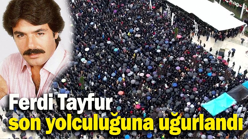 Ünlü sanatçı Ferdi Tayfur İstanbul'da son yolculuğuna uğurlandı