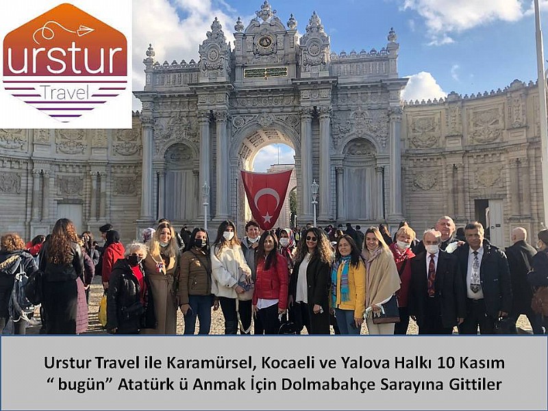 Urstur Travel ile Karamürsel, Kocaeli ve Yalova Halkı 10 Kasım “ bugün” Atatürk ü Anmak İçin Dolmabahçe Sarayına Gittiler