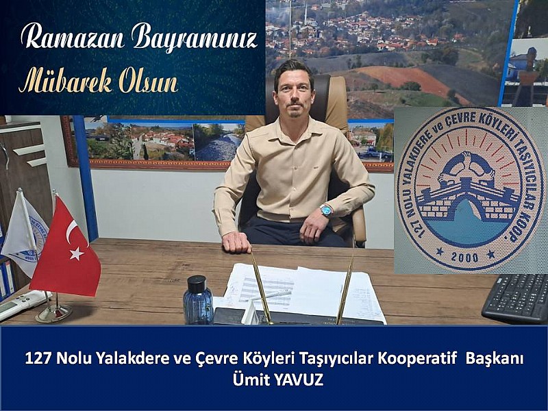 S.S. 127 Nolu Yalakdere ve Çevre Köyleri Taşıyıcılar Kooperatif Başkanı Ümit Yavuz’dan Ramazan Bayramı Mesajı