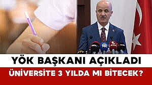 YÖK Başkanı açıkladı: 4 yıllık üniversiteler 3 yılda bitirilebilecek	
